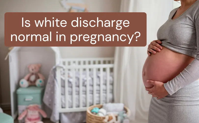Understanding White Discharge During Pregnancy: Causes and When to Seek Help